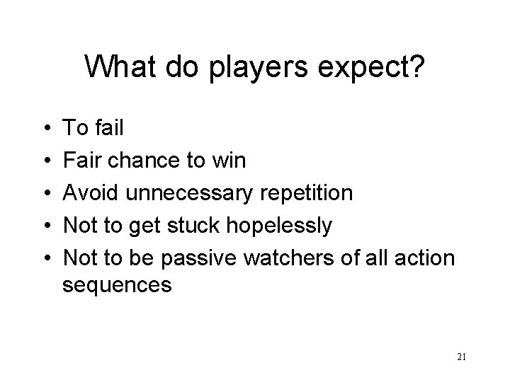 What do players expect? • • • To fail Fair chance to win Avoid