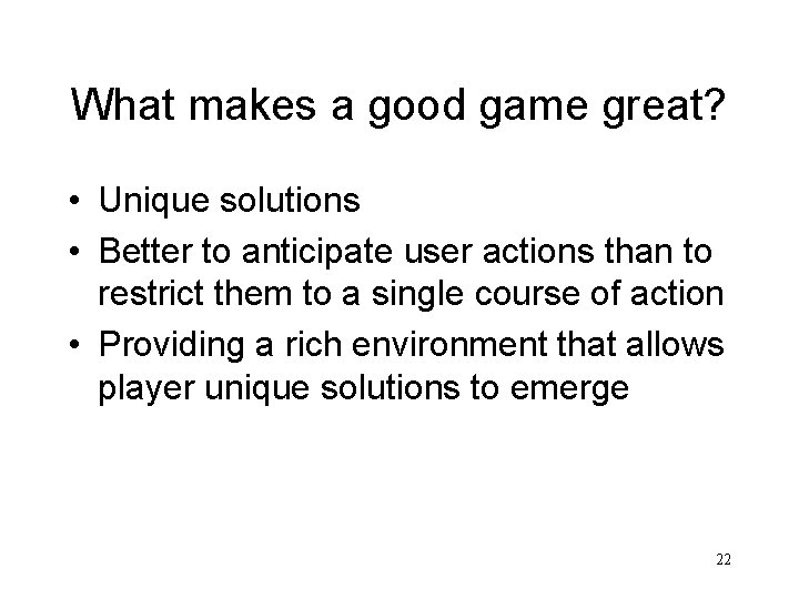 What makes a good game great? • Unique solutions • Better to anticipate user