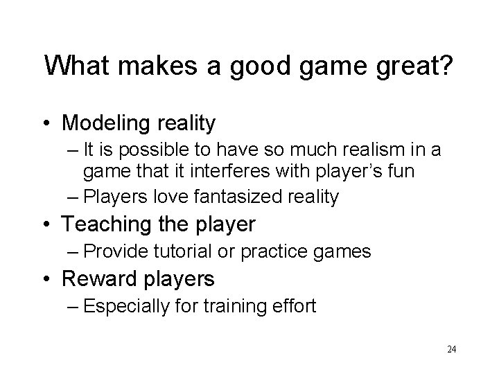 What makes a good game great? • Modeling reality – It is possible to