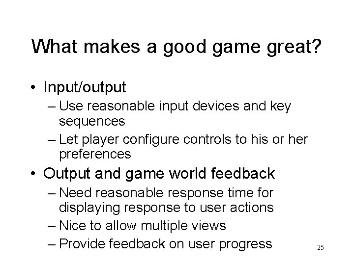 What makes a good game great? • Input/output – Use reasonable input devices and