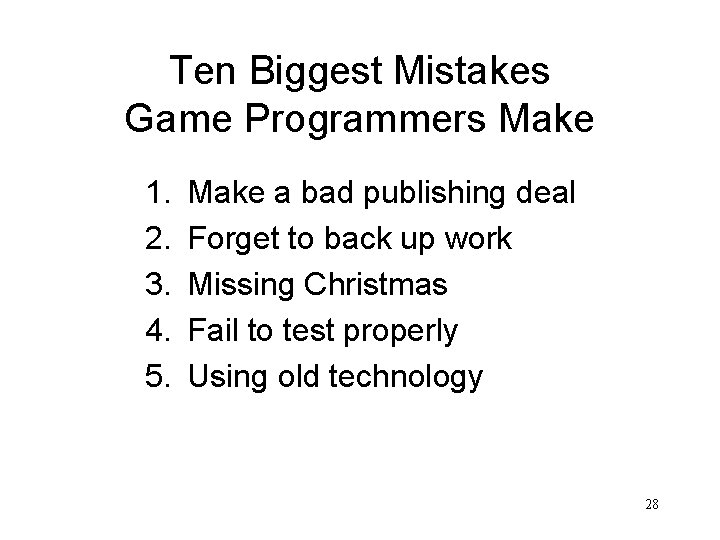 Ten Biggest Mistakes Game Programmers Make 1. 2. 3. 4. 5. Make a bad