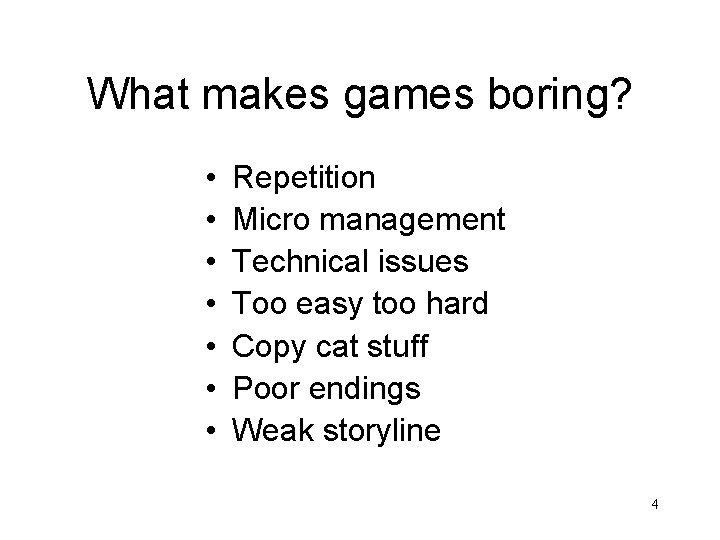 What makes games boring? • • Repetition Micro management Technical issues Too easy too