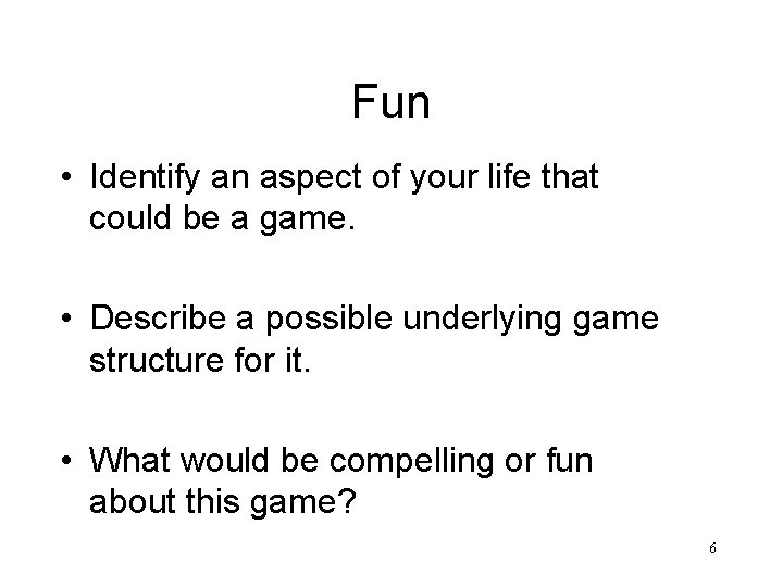 Fun • Identify an aspect of your life that could be a game. •