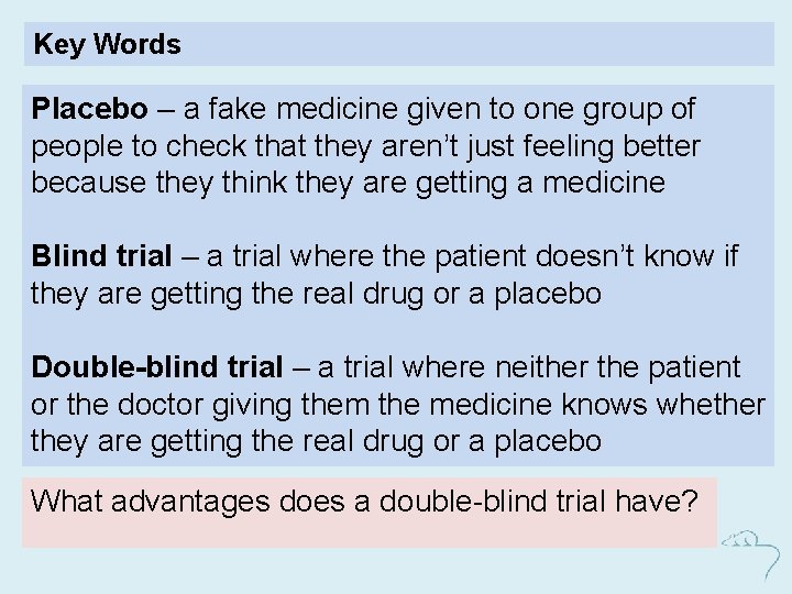 Key Words Placebo – a fake medicine given to one group of people to