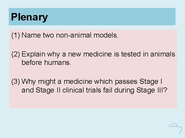 Plenary (1) Name two non-animal models. (2) Explain why a new medicine is tested