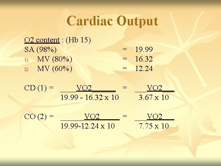 Cardiac Output O 2 content : (Hb 15) SA (98%) 1) MV (80%) 2)
