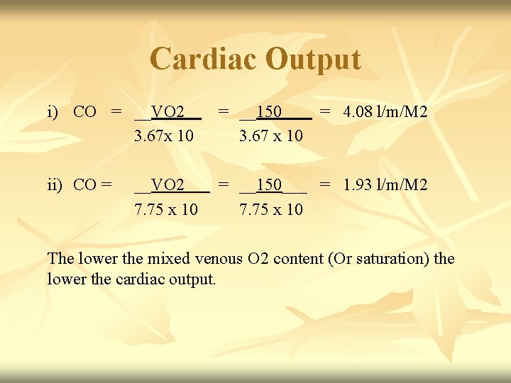 Cardiac Output i) CO = __VO 2__ = __150___ = 4. 08 l/m/M 2