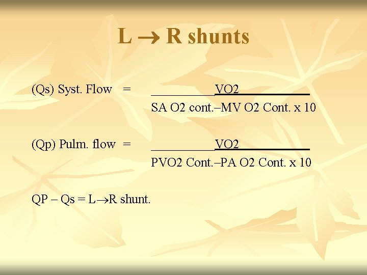 L R shunts (Qs) Syst. Flow = _____VO 2______ SA O 2 cont. –MV