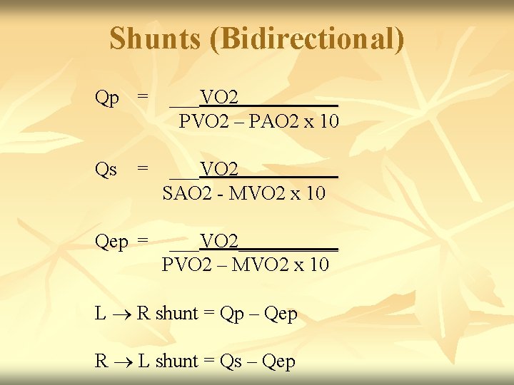 Shunts (Bidirectional) Qp = ___VO 2_____ PVO 2 – PAO 2 x 10 Qs