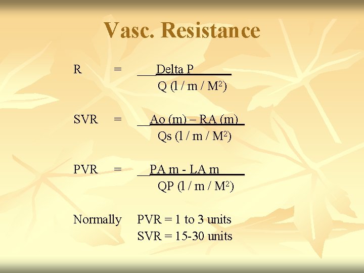 Vasc. Resistance R = ___Delta P______ Q (l / m / M 2) SVR