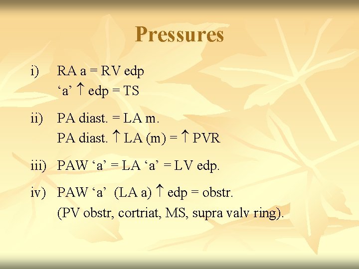 Pressures i) RA a = RV edp ‘a’ edp = TS ii) PA diast.