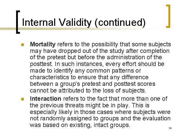Internal Validity (continued) n n Mortality refers to the possibility that some subjects may