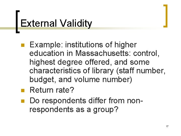 External Validity n n n Example: institutions of higher education in Massachusetts: control, highest