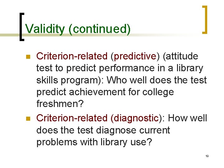 Validity (continued) n n Criterion-related (predictive) (attitude test to predict performance in a library