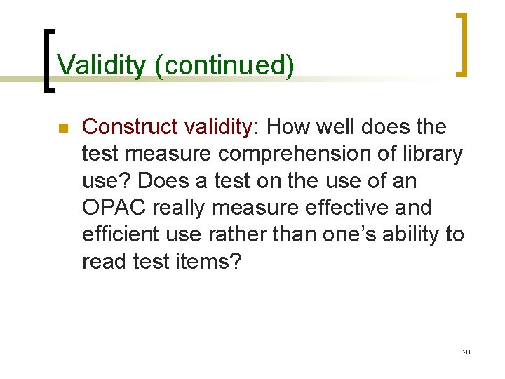 Validity (continued) n Construct validity: How well does the test measure comprehension of library