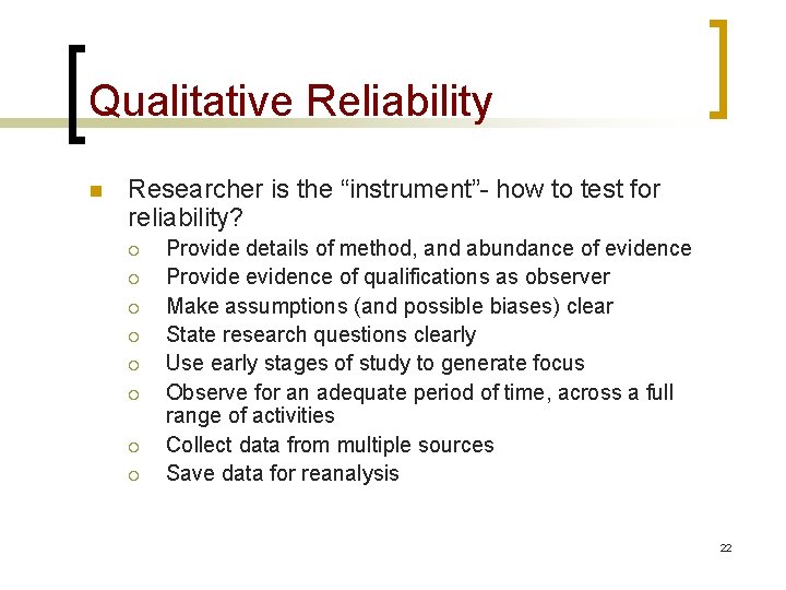 Qualitative Reliability n Researcher is the “instrument”- how to test for reliability? ¡ ¡