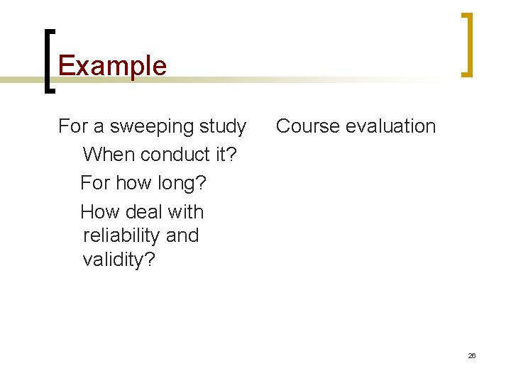 Example For a sweeping study When conduct it? For how long? How deal with