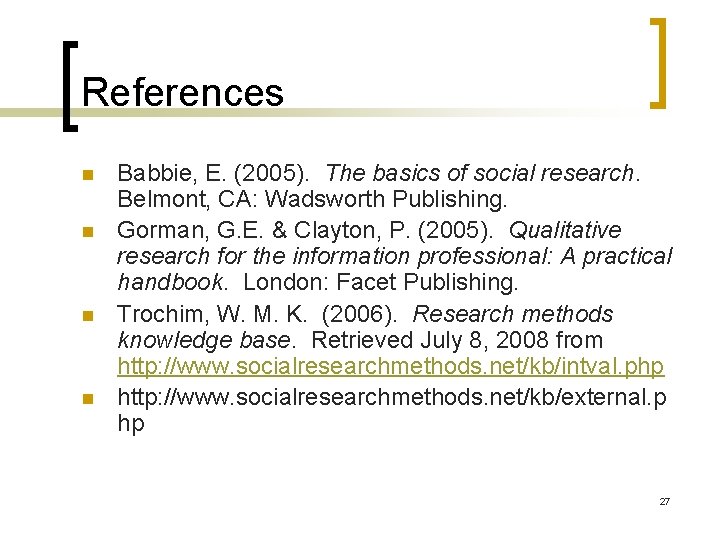References n n Babbie, E. (2005). The basics of social research. Belmont, CA: Wadsworth