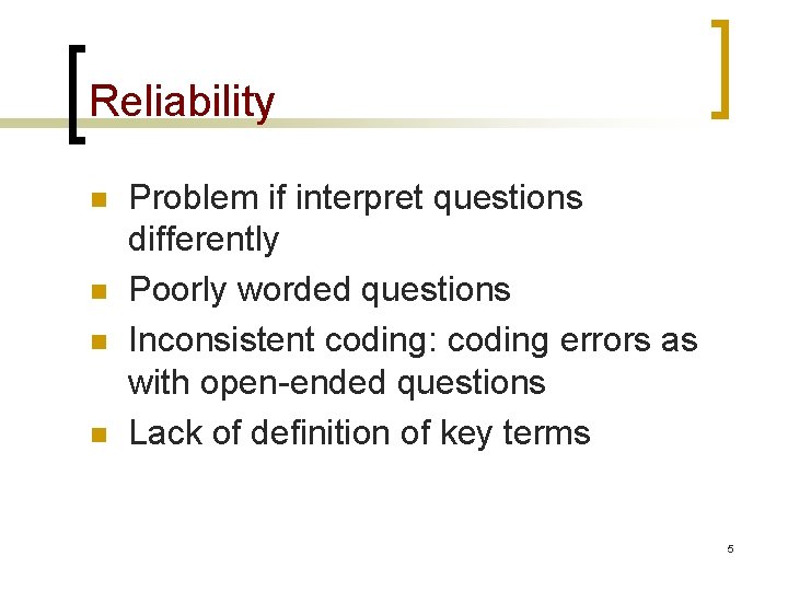 Reliability n n Problem if interpret questions differently Poorly worded questions Inconsistent coding: coding