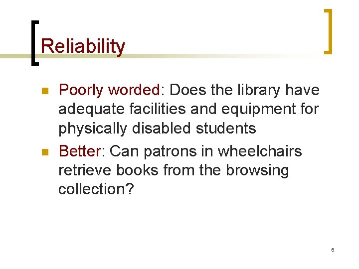 Reliability n n Poorly worded: Does the library have adequate facilities and equipment for