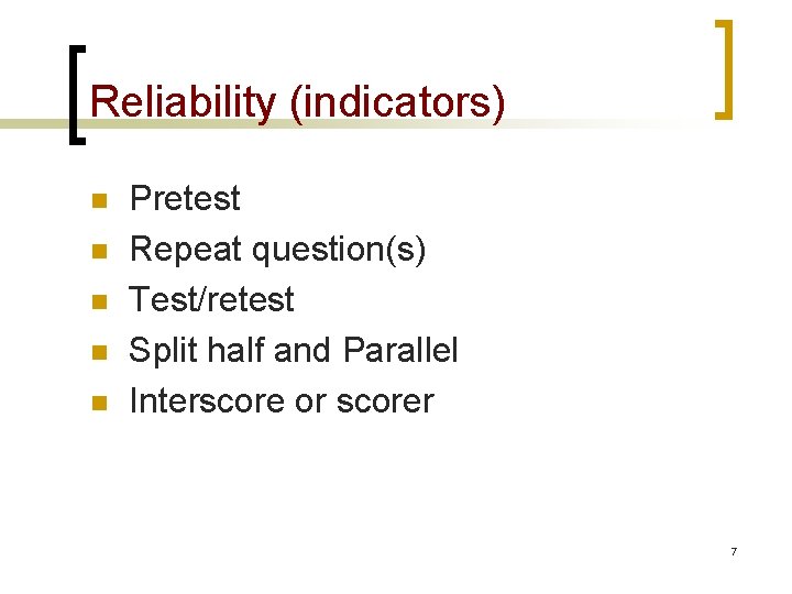 Reliability (indicators) n n n Pretest Repeat question(s) Test/retest Split half and Parallel Interscore