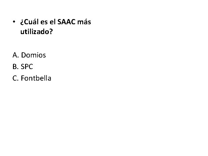  • ¿Cuál es el SAAC más utilizado? A. Domios B. SPC C. Fontbella