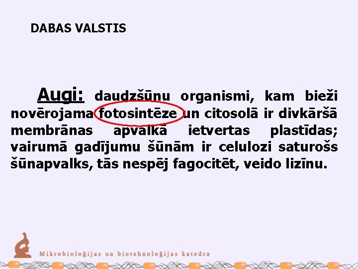 DABAS VALSTIS Augi: daudzšūnu organismi, kam bieži novērojama fotosintēze un citosolā ir divkāršā membrānas