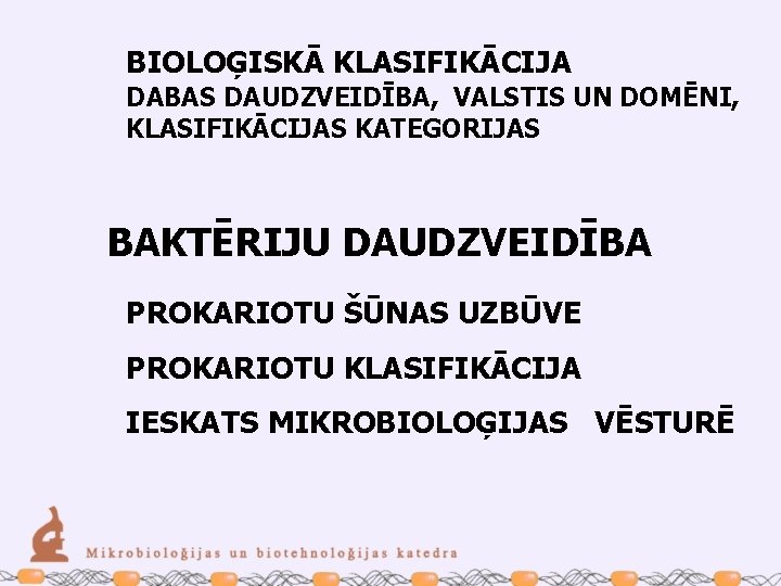 BIOLOĢISKĀ KLASIFIKĀCIJA DABAS DAUDZVEIDĪBA, VALSTIS UN DOMĒNI, KLASIFIKĀCIJAS KATEGORIJAS BAKTĒRIJU DAUDZVEIDĪBA PROKARIOTU ŠŪNAS UZBŪVE