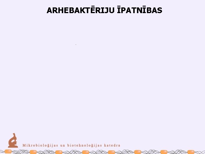 ARHEBAKTĒRIJU ĪPATNĪBAS 