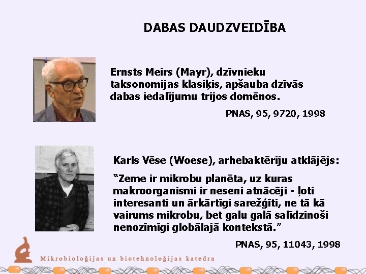 DABAS DAUDZVEIDĪBA Ernsts Meirs (Mayr), dzīvnieku taksonomijas klasiķis, apšauba dzīvās dabas iedalījumu trijos domēnos.