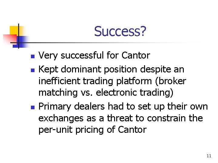 Success? n n n Very successful for Cantor Kept dominant position despite an inefficient