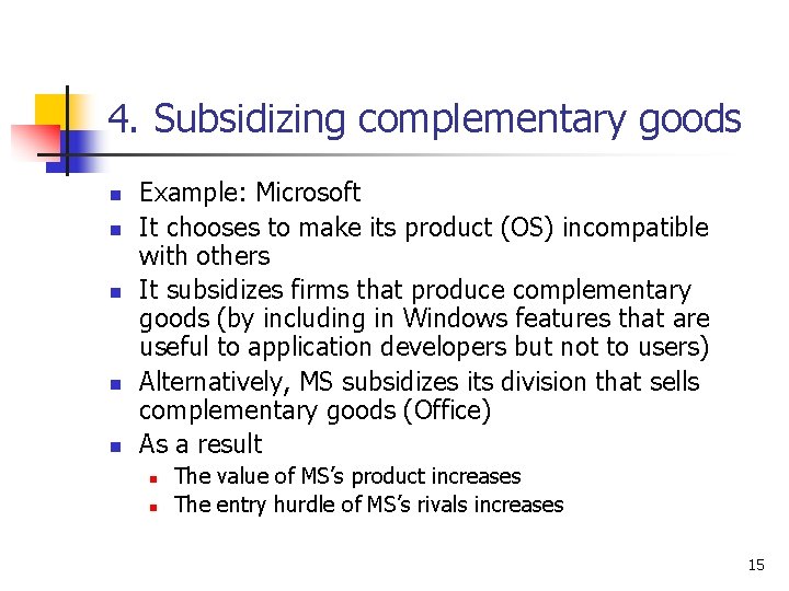 4. Subsidizing complementary goods n n n Example: Microsoft It chooses to make its