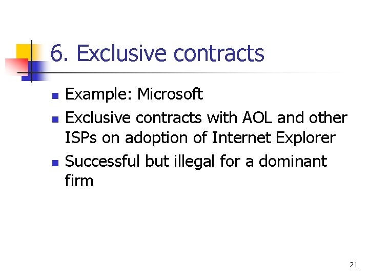 6. Exclusive contracts n n n Example: Microsoft Exclusive contracts with AOL and other