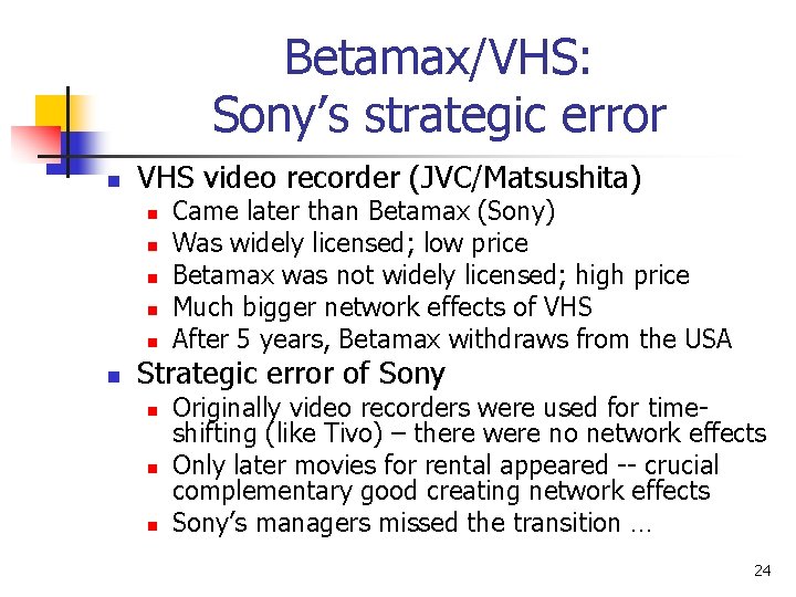 Betamax/VHS: Sony’s strategic error n VHS video recorder (JVC/Matsushita) n n n Came later