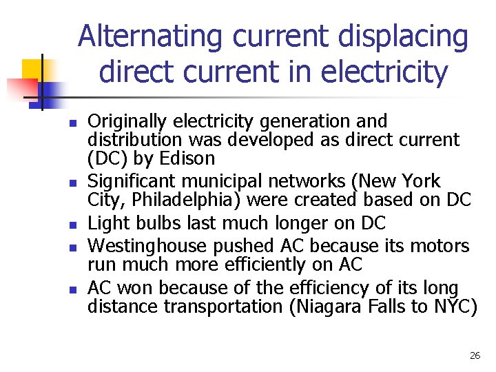 Alternating current displacing direct current in electricity n n n Originally electricity generation and