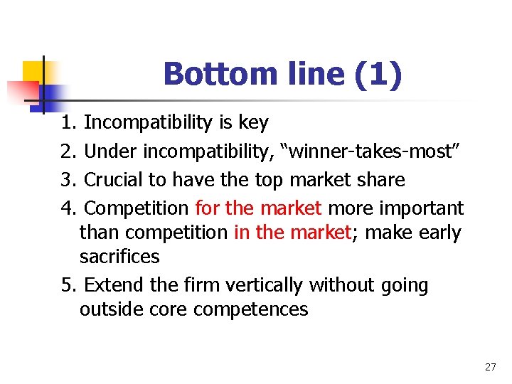 Bottom line (1) 1. 2. 3. 4. Incompatibility is key Under incompatibility, “winner-takes-most” Crucial