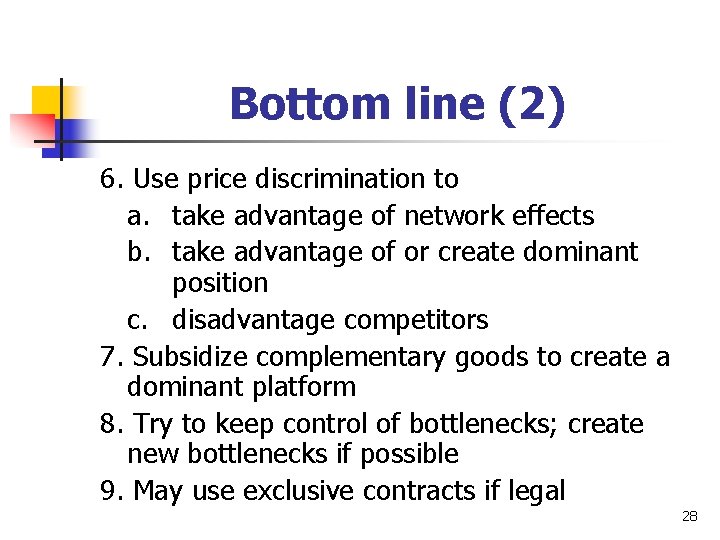 Bottom line (2) 6. Use price discrimination to a. take advantage of network effects