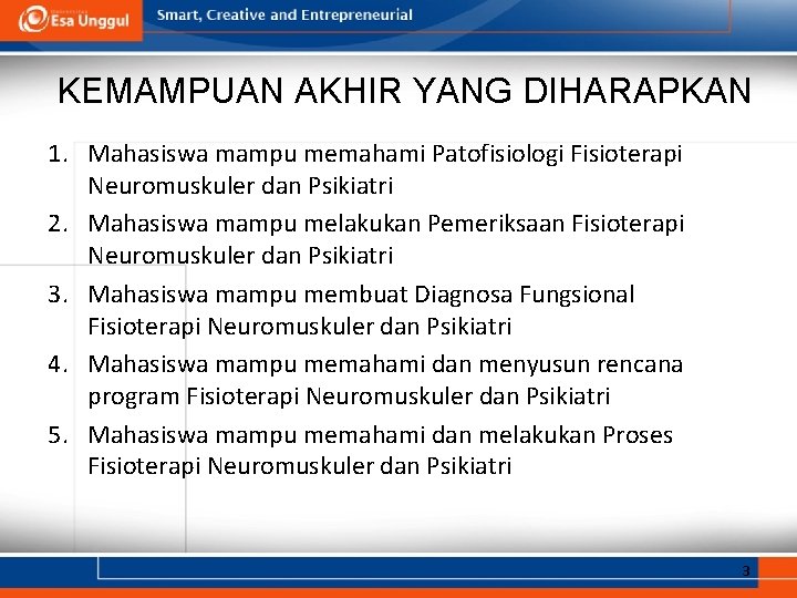 KEMAMPUAN AKHIR YANG DIHARAPKAN 1. Mahasiswa mampu memahami Patofisiologi Fisioterapi Neuromuskuler dan Psikiatri 2.