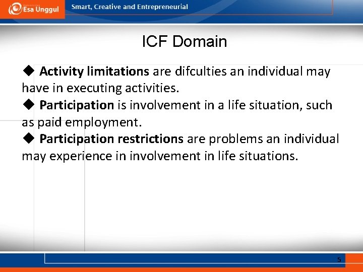 ICF Domain ◆ Activity limitations are difculties an individual may have in executing activities.