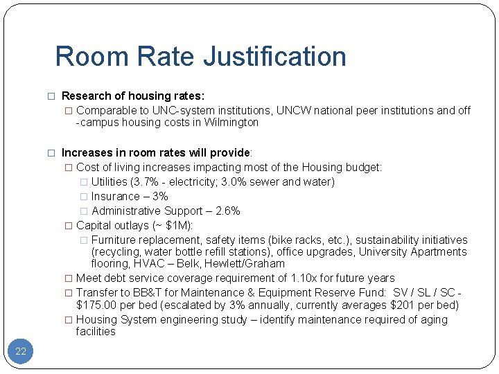 Room Rate Justification � Research of housing rates: � Comparable to UNC-system institutions, UNCW