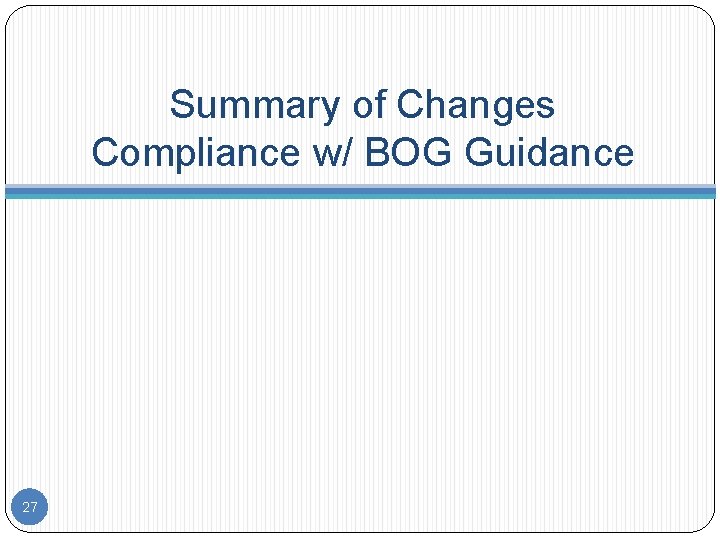 Summary of Changes Compliance w/ BOG Guidance 27 