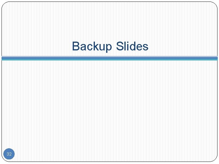 Backup Slides 32 