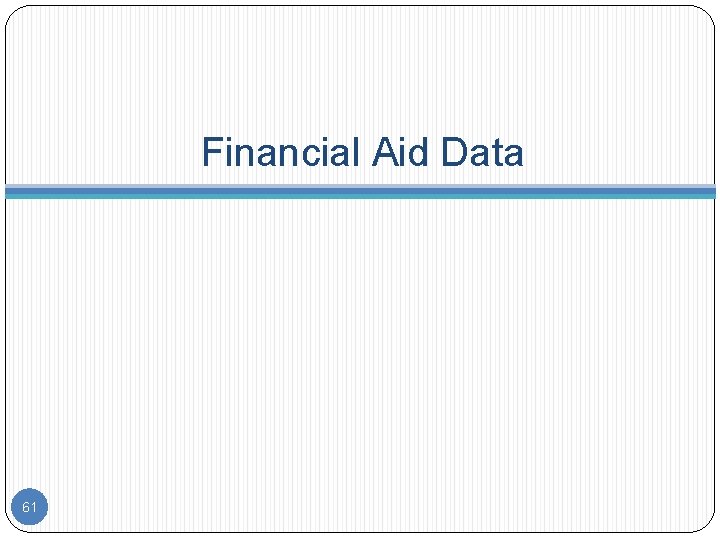 Financial Aid Data 61 