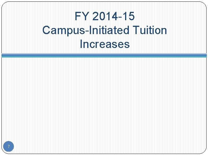 FY 2014 -15 Campus-Initiated Tuition Increases 7 