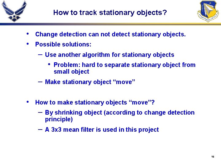 How to track stationary objects? • • Change detection can not detect stationary objects.