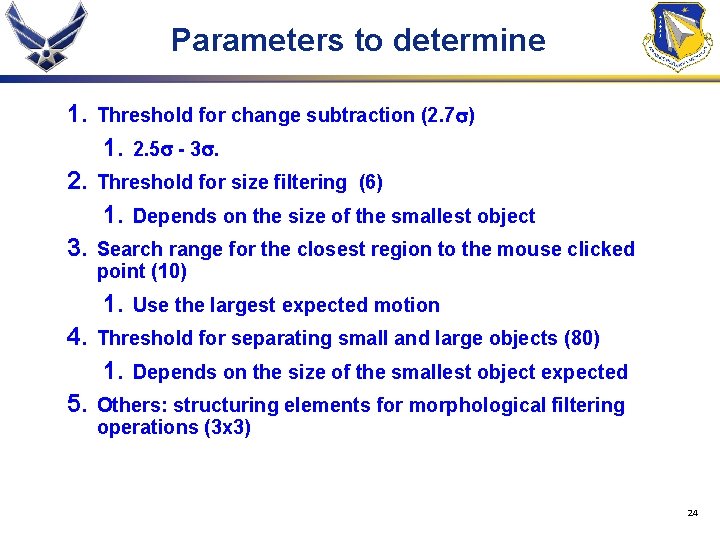 Parameters to determine 1. Threshold for change subtraction (2. 7 ) 1. 2. Threshold