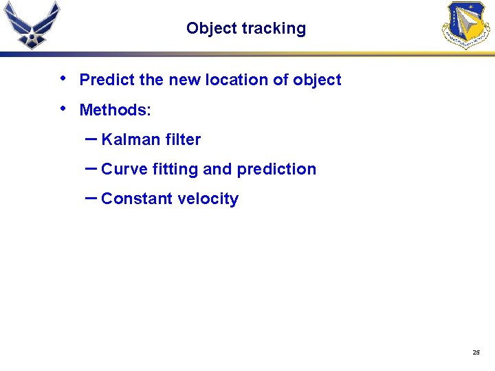 Object tracking • • Predict the new location of object Methods: – Kalman filter