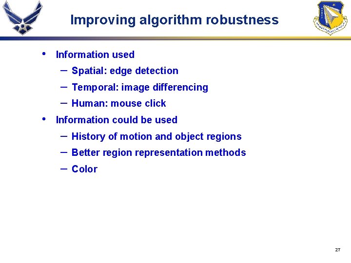 Improving algorithm robustness • Information used – – – • Spatial: edge detection Temporal: