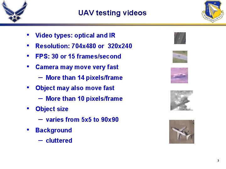 UAV testing videos • • Video types: optical and IR Resolution: 704 x 480
