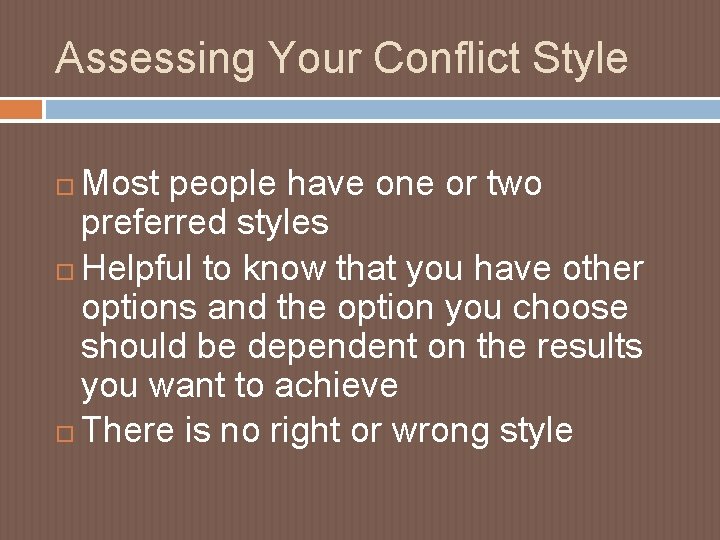 Assessing Your Conflict Style Most people have one or two preferred styles Helpful to